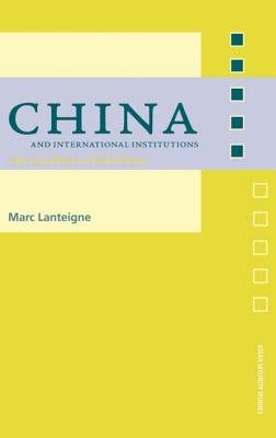 China and International Institutions: Alternate Paths to Global Power (Asian Security Studies)