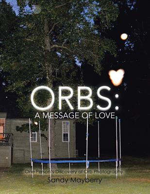 Orbs: One Person's Discovery of Orb Photography. Cover Image