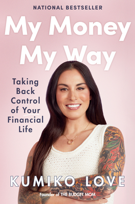 My Money My Way: Taking Back Control of Your Financial Life By Kumiko Love Cover Image