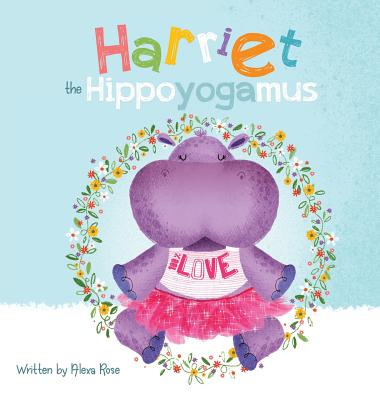 Harriet the Hippoyogamus By Alexa Rose, Yip Jar Design (Illustrator) Cover Image