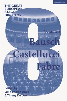 The Great European Stage Directors Volume 8: Bausch, Castellucci, Fabre (Great Stage Directors)