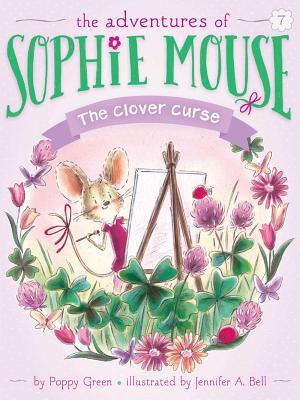 The Clover Curse (The Adventures of Sophie Mouse #7) By Poppy Green, Jennifer A. Bell (Illustrator) Cover Image