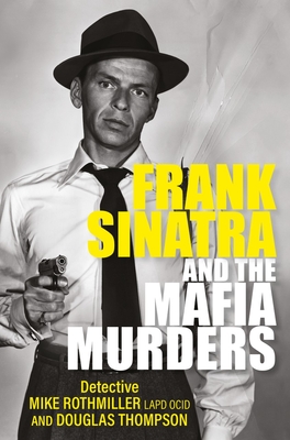 Frank Sinatra and the Mafia Murders By Douglas Thompson, Mike Rothmiller Cover Image
