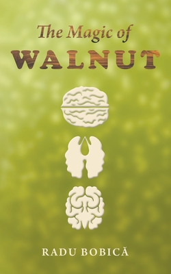 The Magic of Walnut By Radu Bobicᾰ Cover Image