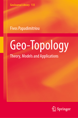 Geo-Topology: Theory, Models and Applications (Geojournal Library #133)