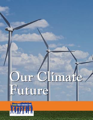 Our Climate Future (Issues That Concern You) By Martin Gitlin (Editor) Cover Image