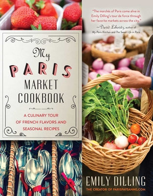 My Paris Market Cookbook: A Culinary Tour of French Flavors and Seasonal Recipes Cover Image