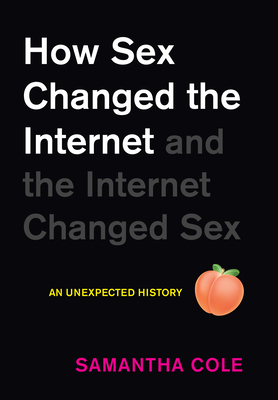 How Sex Changed the Internet and the Internet Changed Sex: A History Cover Image