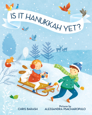 Is It Hanukkah Yet? (Celebrate Jewish Holidays) By Chris Barash, Alessandra Psacharopulo (Illustrator) Cover Image