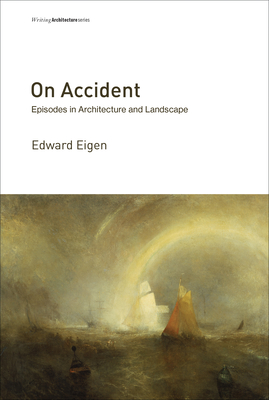On Accident: Episodes in Architecture and Landscape (Writing Architecture)