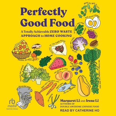 Perfectly Good Food: A Totally Achievable Zero Waste Approach to Home Cooking Cover Image