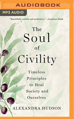 The Soul of Civility: Timeless Principles to Heal Society and Ourselves Cover Image