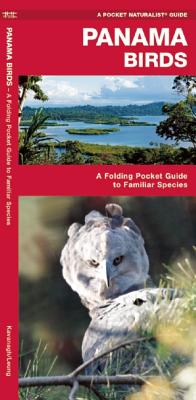 Panama Birds: A Folding Pocket Guide to Familiar Species By James Kavanagh, Waterford Press, Leung Raymond (Illustrator) Cover Image