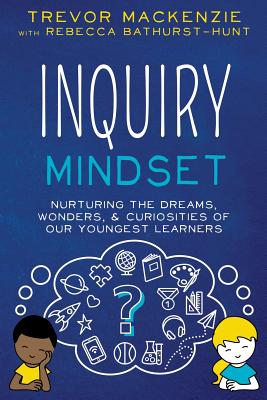 Inquiry Mindset By Trevor MacKenzie, Rebecca Bathurst-Hunt Cover Image