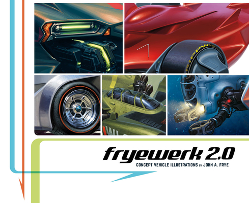 Fryewerk 2.0: Concept Vehicle Illustrations by John A. Frye Cover Image
