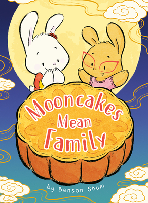 Mooncakes Mean Family By Benson Shum, Benson Shum (Illustrator) Cover Image