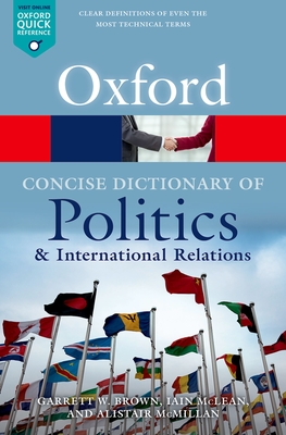 The Concise Oxford Dictionary of Politics and International Relations (Oxford Quick Reference) By Garrett W. Brown, Iain McLean, Alistair McMillan Cover Image