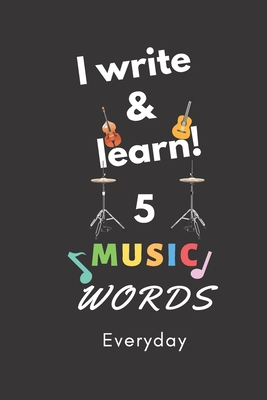 Notebook: I write and learn! 5 Music words everyday, 6" x 9". 130 pages
