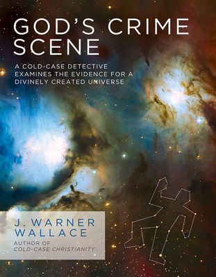 God's Crime Scene: A Cold-Case Detective Examines the Evidence for a Divinely Created Universe By J. Warner Wallace Cover Image