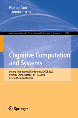 Cognitive Computation and Systems: Second International Conference, Icccs 2023, Urumqi, China, October 14-15, 2023, Revised Selected Papers (Communications in Computer and Information Science #2029)