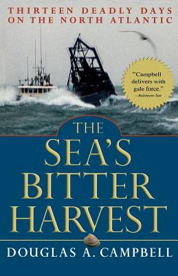 The Sea's Bitter Harvest: Thirteen Deadly Days on the North Atlantic By Douglas A. Campbell Cover Image