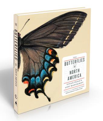 The Butterflies of North America: Titian Peale's Lost Manuscript By American Museum of Natural History, Titian Ramsay Peale (Illustrator), Kenneth Haltman (Introduction by), David A. Grimaldi (Preface by) Cover Image