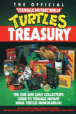 The Official Teenage Mutant Ninja Turtles Treasury: The One and Only Collector's Guide to Teenage Mutant Ninja Turtles Memorabilia By Stanley Wiater Cover Image