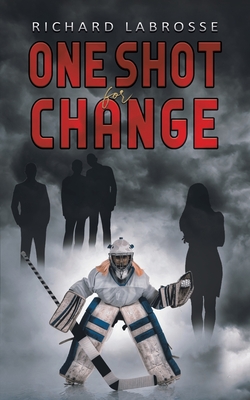 One Shot for Change By Richard Labrosse Cover Image