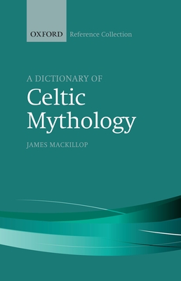 A Dictionary of Celtic Mythology (Oxford Reference Collection)