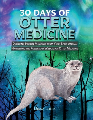 30 Days of Otter Medicine: Decoding Hidden Messages from Your Spirit Animal  Harnessing the Power and Wisdom of Otter Medicine (Paperback) | Quail Ridge  Books