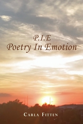 P.I.E: Poetry In Emotion By Carla Fitten Cover Image