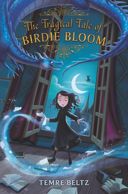 The Tragical Tale of Birdie Bloom By Temre Beltz Cover Image