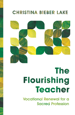 The Flourishing Teacher: Vocational Renewal for a Sacred Profession Cover Image