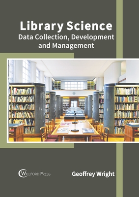 Library Science: Data Collection, Development and Management By Geoffrey Wright (Editor) Cover Image