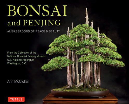 Bonsai and Penjing: Ambassadors of Peace & Beauty By Ann McClellan Cover Image