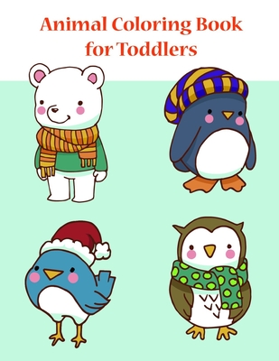 Animal Coloring Book for Toddlers: Coloring Pages for Boys, Girls, Fun Early Learning, Toddler Coloring Book Cover Image