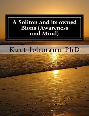 A Soliton and its owned Bions (Awareness and Mind): These Intelligent Particles are how we Survive Death Cover Image