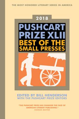 The Pushcart Prize XLII: Best of the Small Presses 2018 Edition (The Pushcart Prize Anthologies #42)