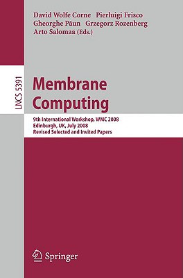 Membrane Computing: 9th International Workshop, Wmc 2008, Edinburgh, Uk, July 28-31, 2008, Revised Selected and Invited Papers (Lecture Notes in Computer Science #5391)