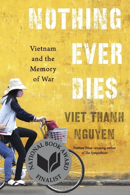 Nothing Ever Dies: Vietnam and the Memory of War By Viet Thanh Nguyen Cover Image