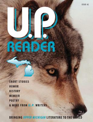U.P. Reader -- Issue #2: Bringing Upper Michigan Literature to the World Cover Image
