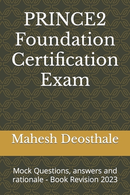 PRINCE2 Foundation Certification Exam: Mock Questions, answers and rationale - Book Revision 2023