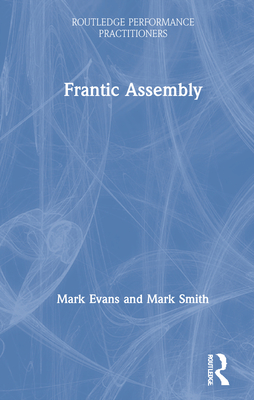 Frantic Assembly (Routledge Performance Practitioners) Cover Image