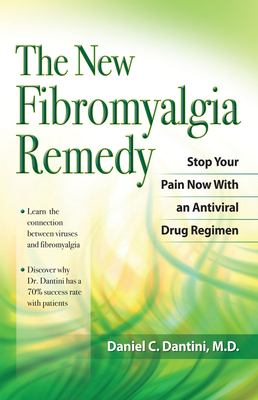 The New Fibromyalgia Remedy: Stop Your Pain Now with an Anti-Viral Drug Regimen By Daniel C. Dantini, MD Cover Image