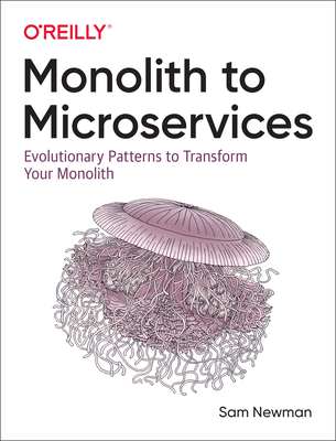Monolith to Microservices: Evolutionary Patterns to Transform Your Monolith By Sam Newman Cover Image