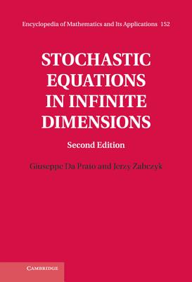 Stochastic Equations in Infinite Dimensions (Encyclopedia of Mathematics and Its Applications #152) Cover Image