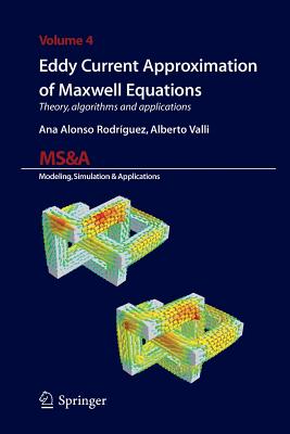 Eddy Current Approximation of Maxwell Equations: Theory, Algorithms and Applications (MS&A #4)
