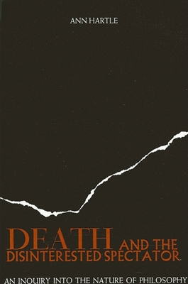 Death and the Disinterested Spectator: An Inquiry Into the Nature of Philosophy By Ann Hartle Cover Image