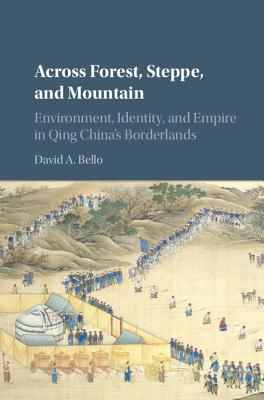 Across Forest, Steppe, and Mountain (Studies in Environment and History) By David A. Bello Cover Image