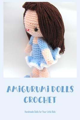 Amigurumi Dolls Crochet: Handmade Dolls for Your Little Kids: Adorable Amigurumi Dolls Cover Image
